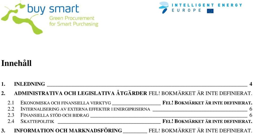 BOKMÄRKET ÄR INTE DEFINIERAT. 2.2 INTERNALISERING AV EXTERNA EFFEKTER I ENERGIPRISERNA 6 2.