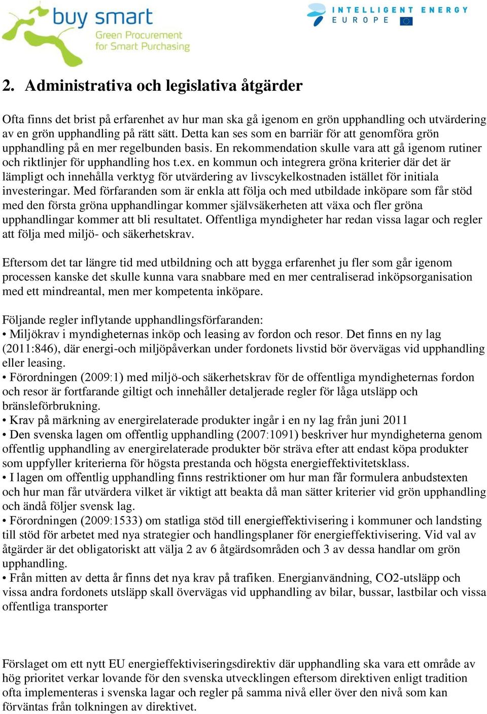 en kommun och integrera gröna kriterier där det är lämpligt och innehålla verktyg för utvärdering av livscykelkostnaden istället för initiala investeringar.