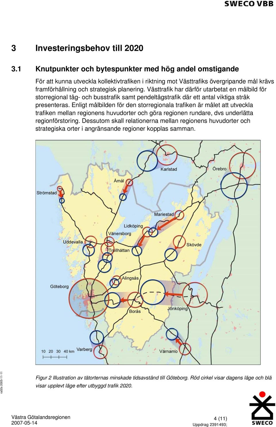 Västtrafik har därför utarbetat en målbild för storregional tåg- och busstrafik samt pendeltågstrafik där ett antal viktiga stråk presenteras.