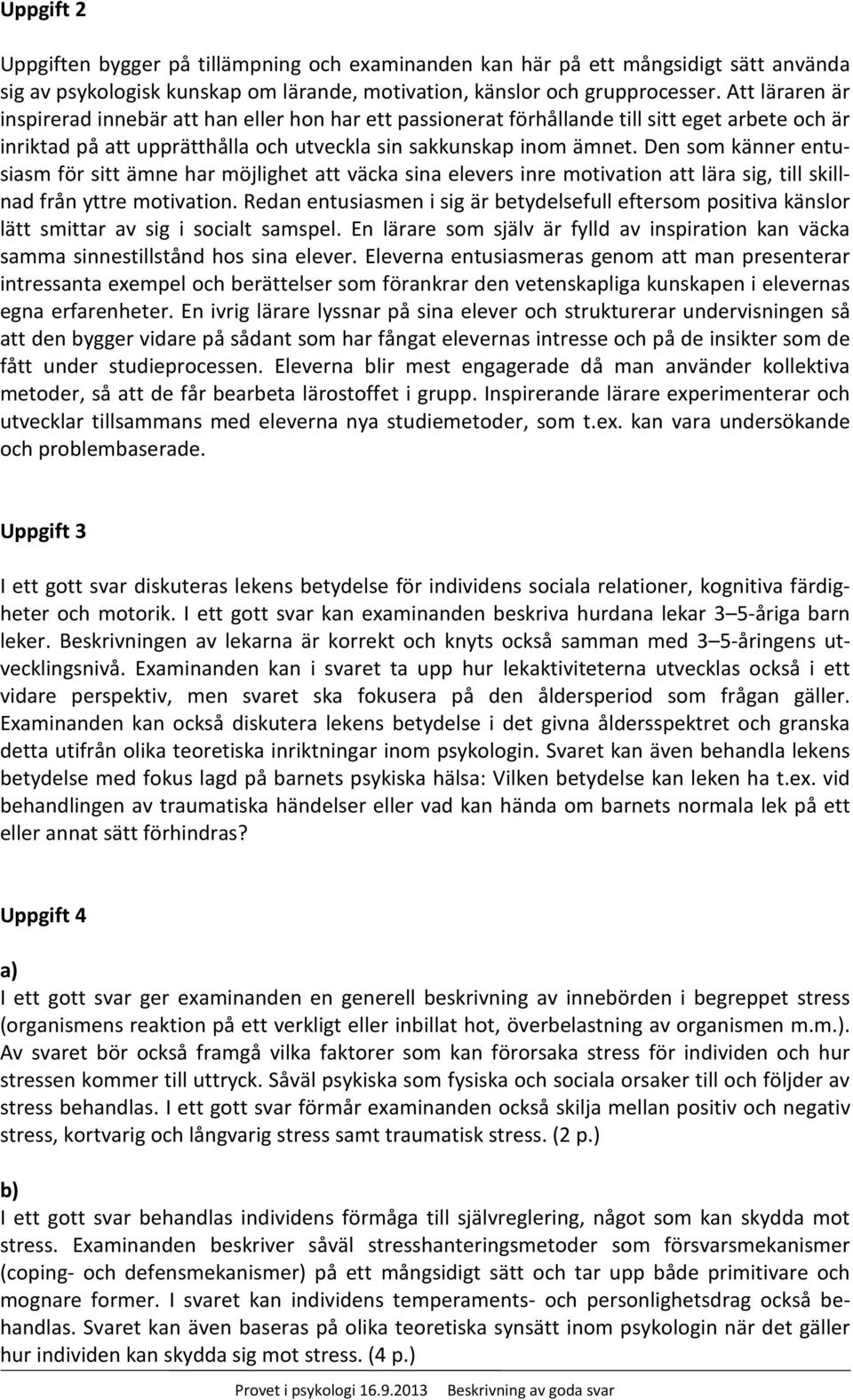 Den som känner entusiasm för sitt ämne har möjlighet att väcka sina elevers inre motivation att lära sig, till skillnad från yttre motivation.