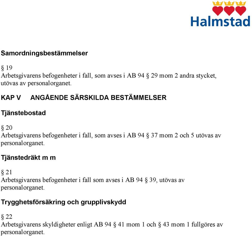 37 mom 2 och 5 utövas av Tjänstedräkt m m 21 Arbetsgivarens befogenheter i fall som avses i AB 94 39, utövas av