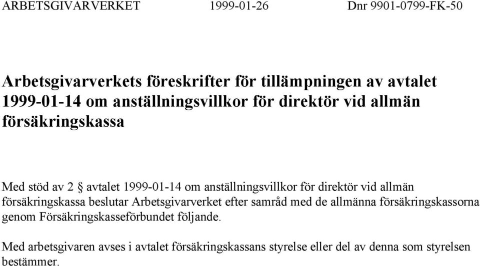 direktör vid allmän försäkringskassa beslutar Arbetsgivarverket efter samråd med de allmänna försäkringskassorna genom