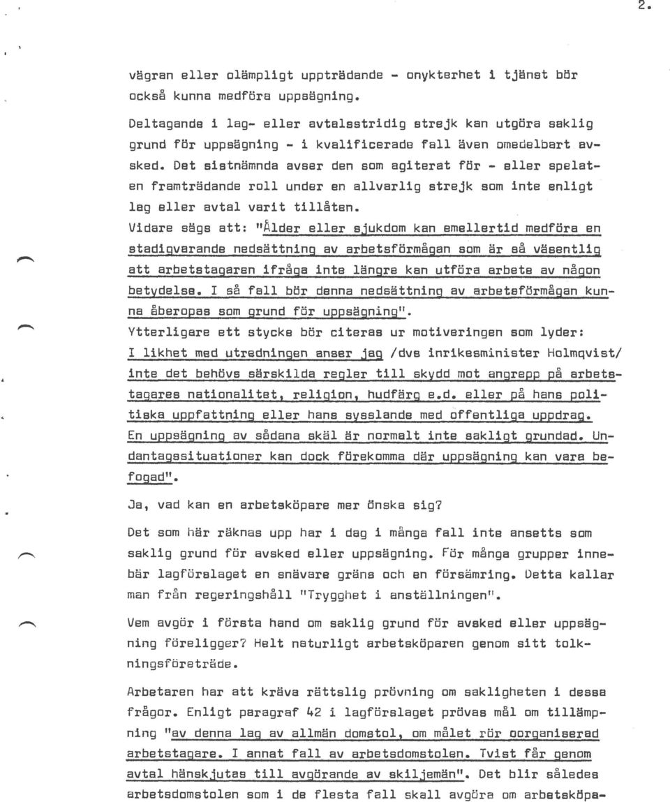 Det sistnämnda avser den som agiterat för - eller spelaten framträdande roll under en allvarlig strejk som inte enligt lag eller avtal varit tillåten.