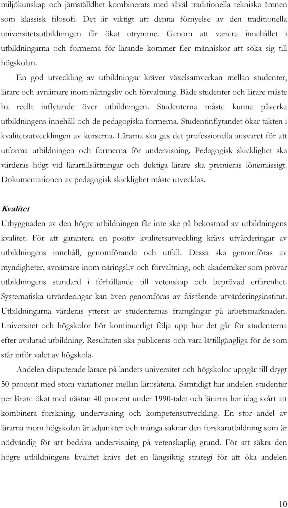 Genom att variera innehållet i utbildningarna och formerna för lärande kommer fler människor att söka sig till högskolan.