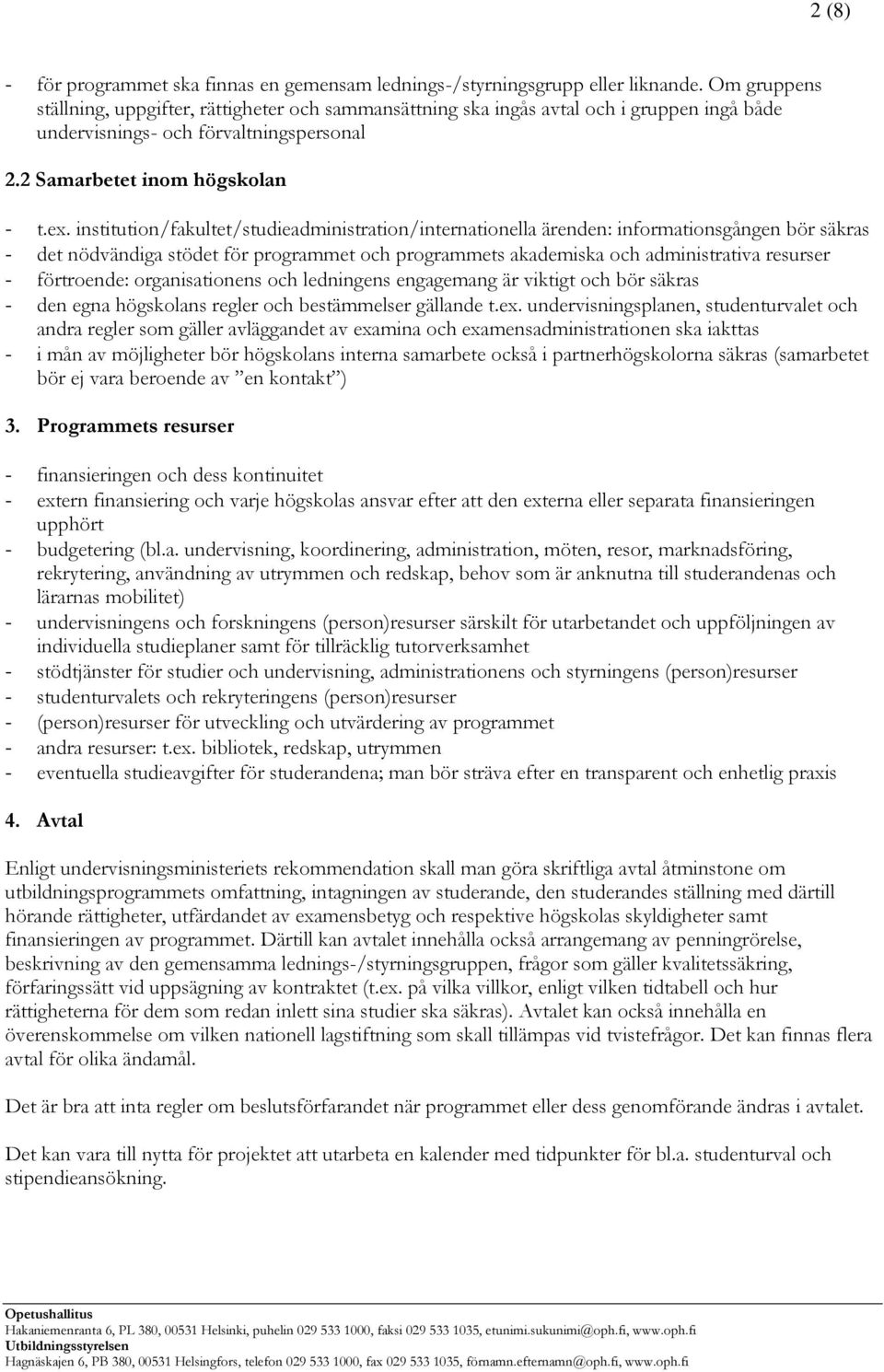 institution/fakultet/studieadministration/internationella ärenden: informationsgången bör säkras - det nödvändiga stödet för programmet och programmets akademiska och administrativa resurser -