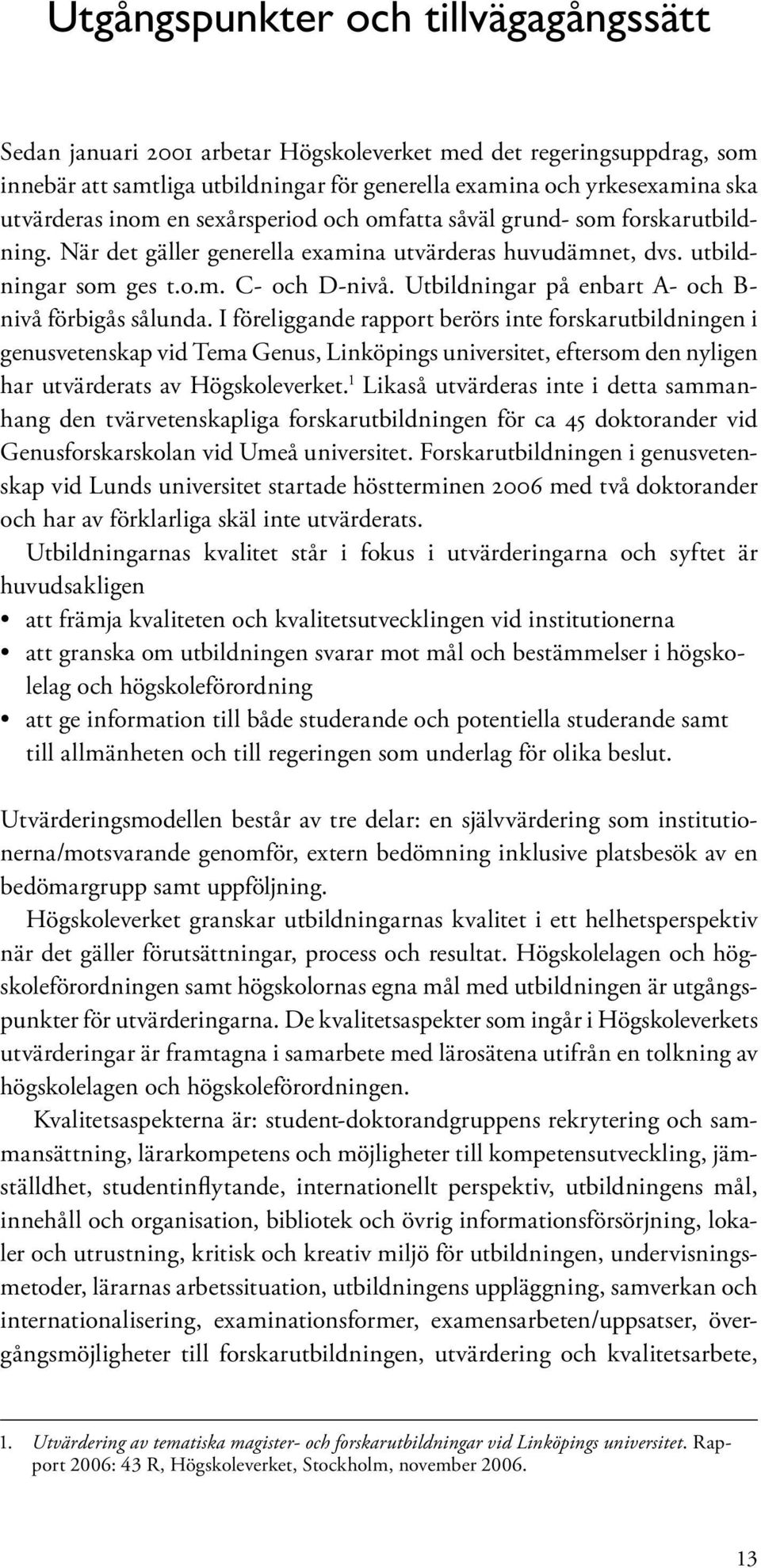 Utbildningar på enbart A- och B- nivå förbigås sålunda.