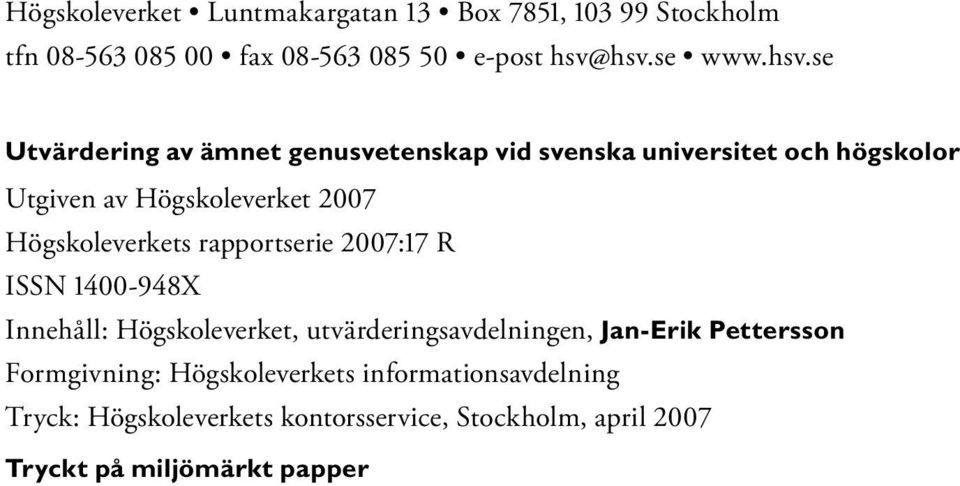 Högskoleverkets rapportserie 2007:17 R ISSN 1400-948X Innehåll: Högskoleverket, utvärderingsavdelningen, Jan-Erik