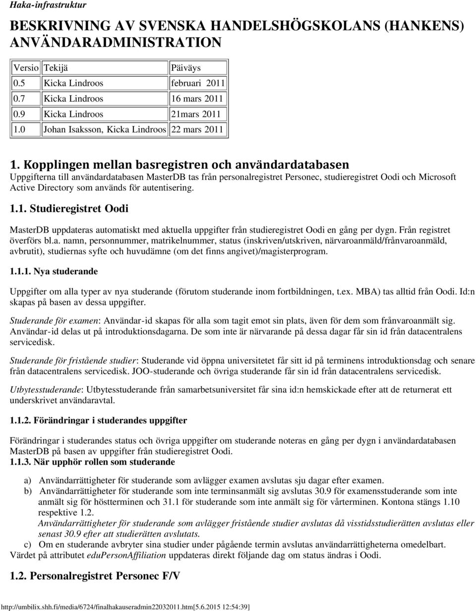 Kopplingen mellan basregistren och användardatabasen Uppgifterna till användardatabasen MasterDB tas från personalregistret Personec, studieregistret Oodi och Microsoft Active Directory som används