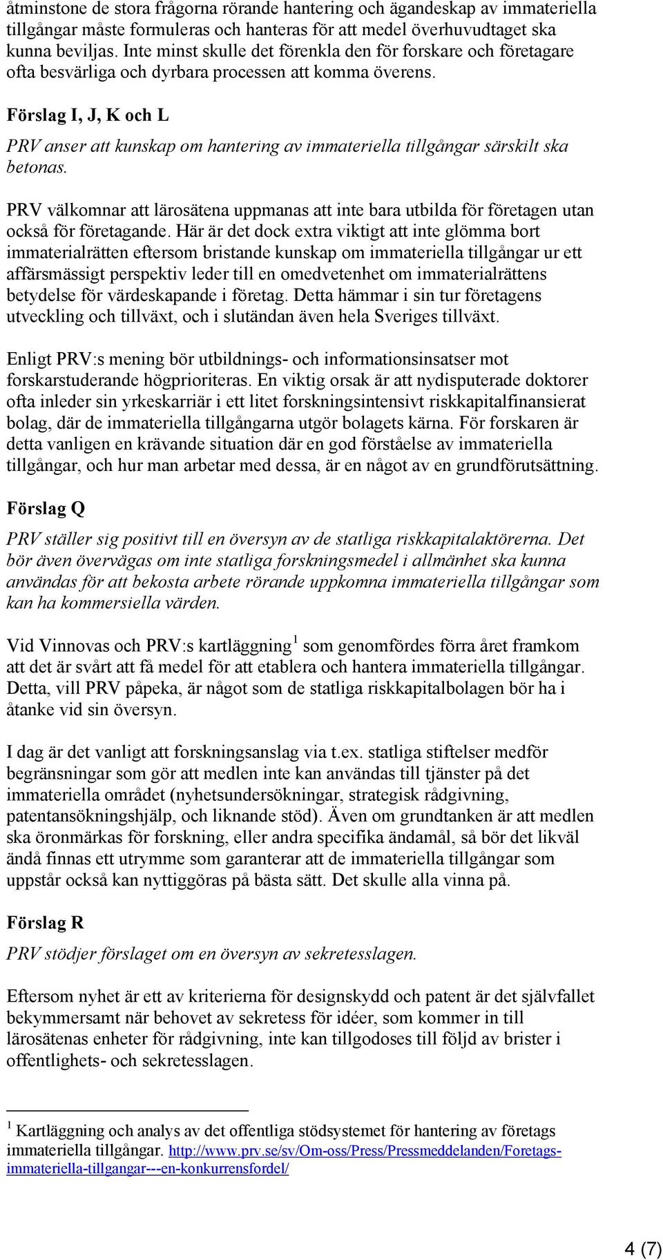 Förslag I, J, K och L PRV anser att kunskap om hantering av immateriella tillgångar särskilt ska betonas.