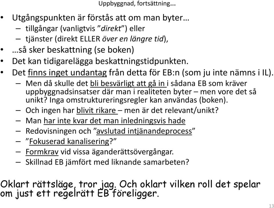 Men då skulle det bli besvärligt att gå in i sådana EB som kräver uppbyggnadsinsatser där man i realiteten byter men vore det så unikt? Inga omstruktureringsregler kan användas (boken).