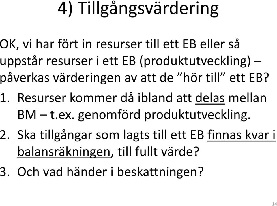 Resurser kommer då ibland att delas mellan BM t.ex. genomförd produktutveckling. 2.