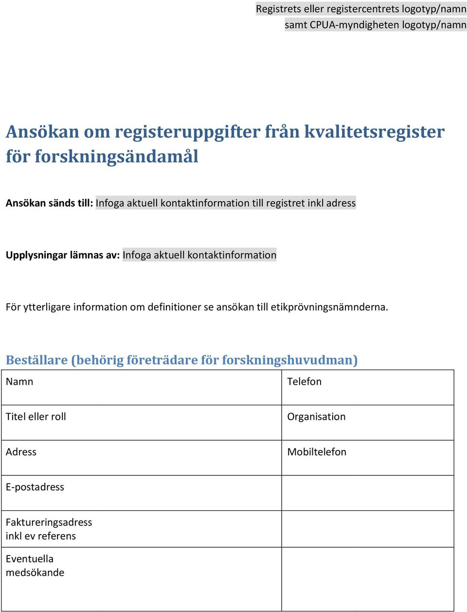 kontaktinformation För ytterligare information om definitioner se ansökan till etikprövningsnämnderna.