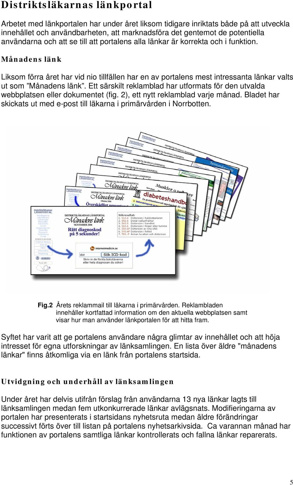 Månadens länk Liksom förra året har vid nio tillfällen har en av portalens mest intressanta länkar valts ut som Månadens länk.