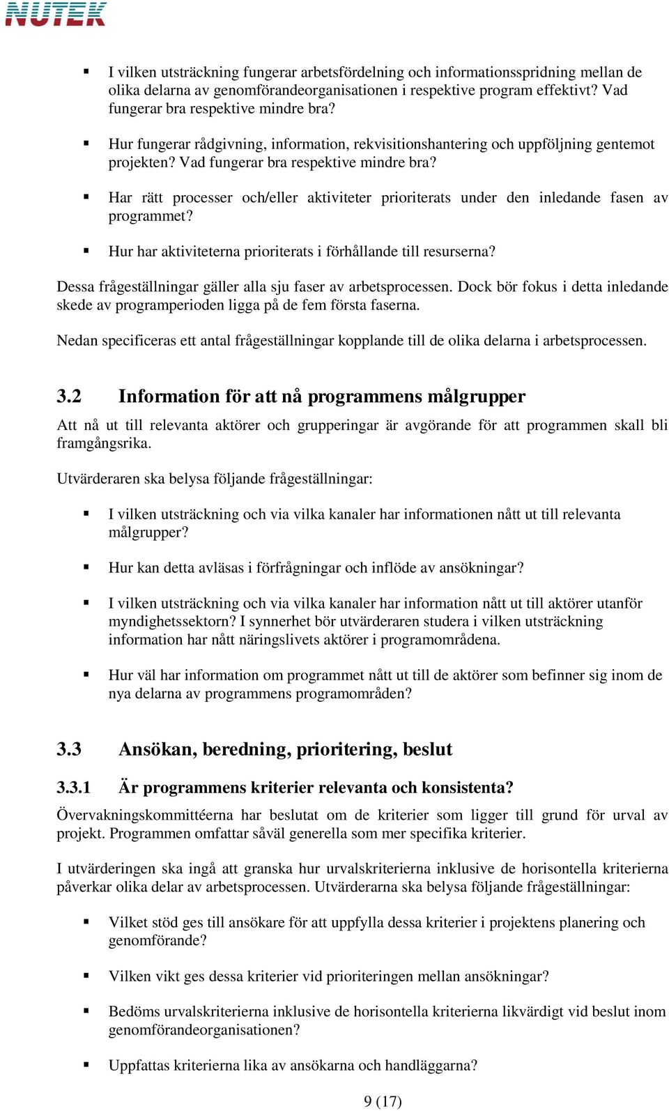 Har rätt processer och/eller aktiviteter prioriterats under den inledande fasen av programmet? Hur har aktiviteterna prioriterats i förhållande till resurserna?