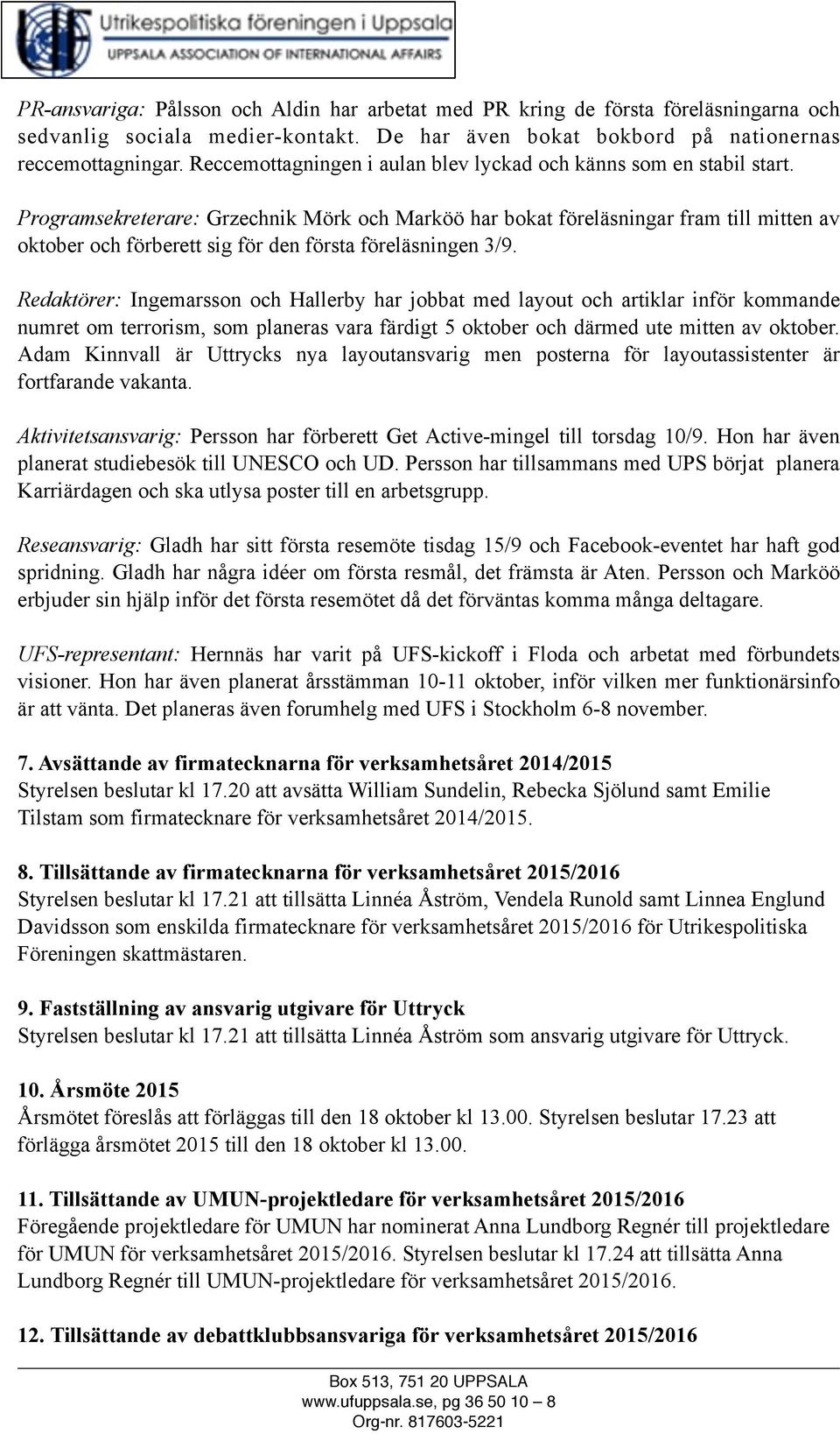 Programsekreterare: Grzechnik Mörk och Marköö har bokat föreläsningar fram till mitten av oktober och förberett sig för den första föreläsningen 3/9.