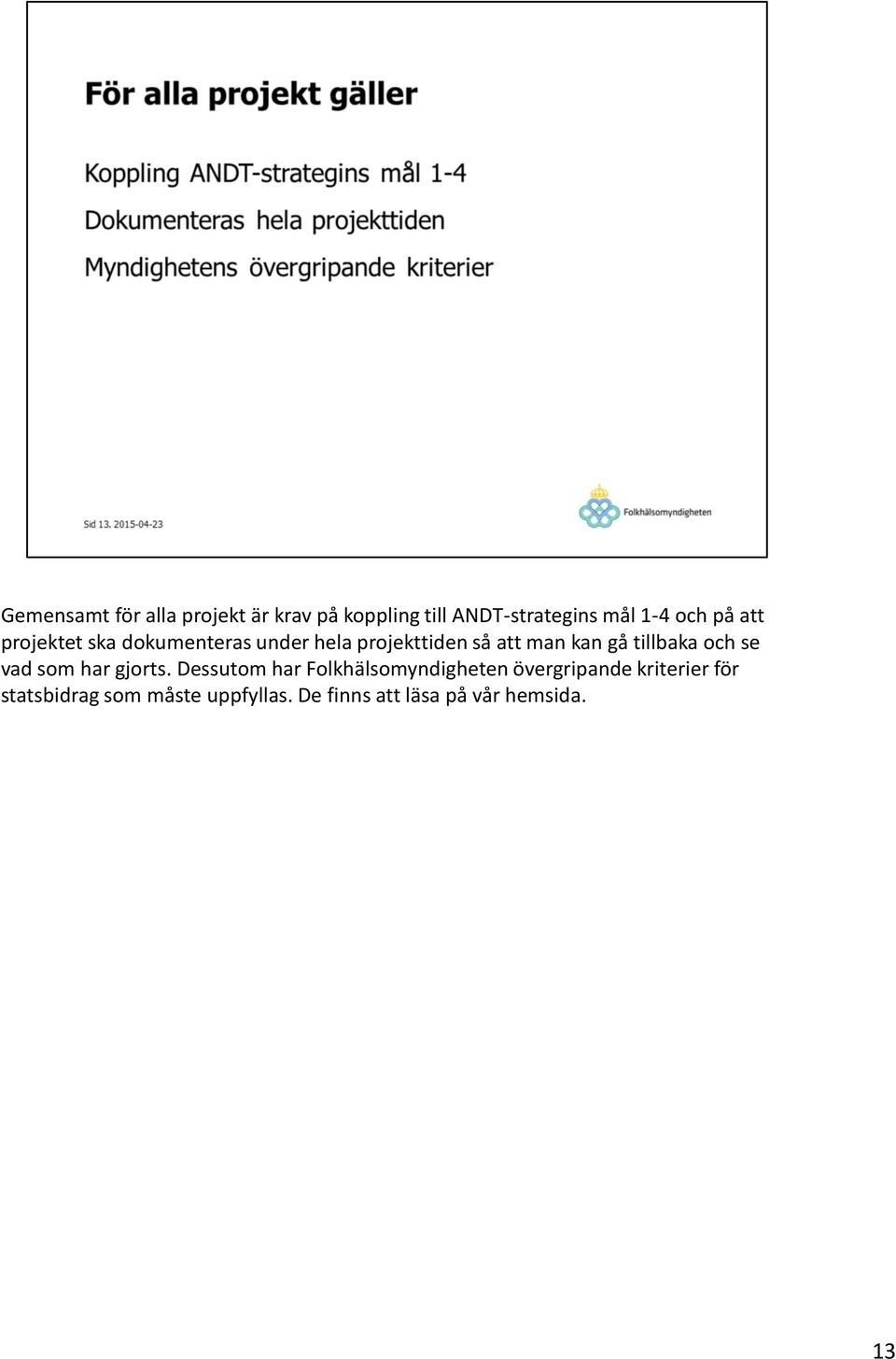 tillbaka och se vad som har gjorts.