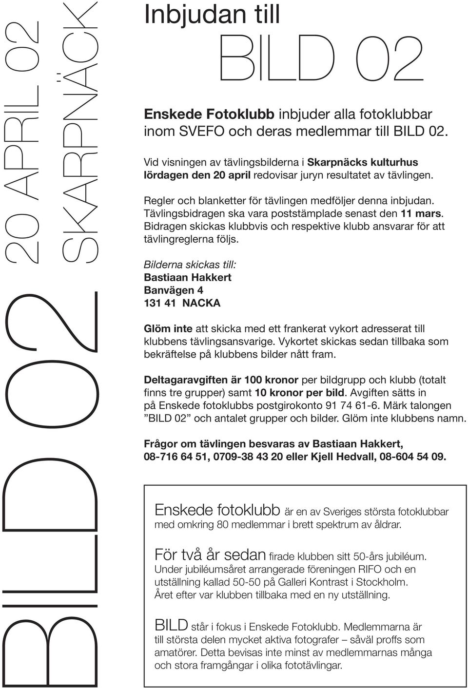 Tävlingsbidragen ska vara poststämplade senast den 11 mars. Bidragen skickas klubbvis och respektive klubb ansvarar för att tävlingreglerna följs.