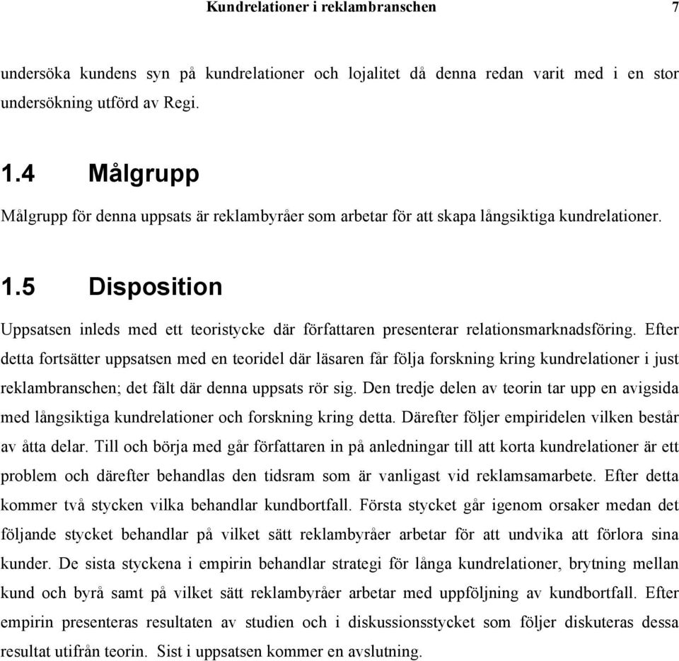 5 Disposition Uppsatsen inleds med ett teoristycke där författaren presenterar relationsmarknadsföring.