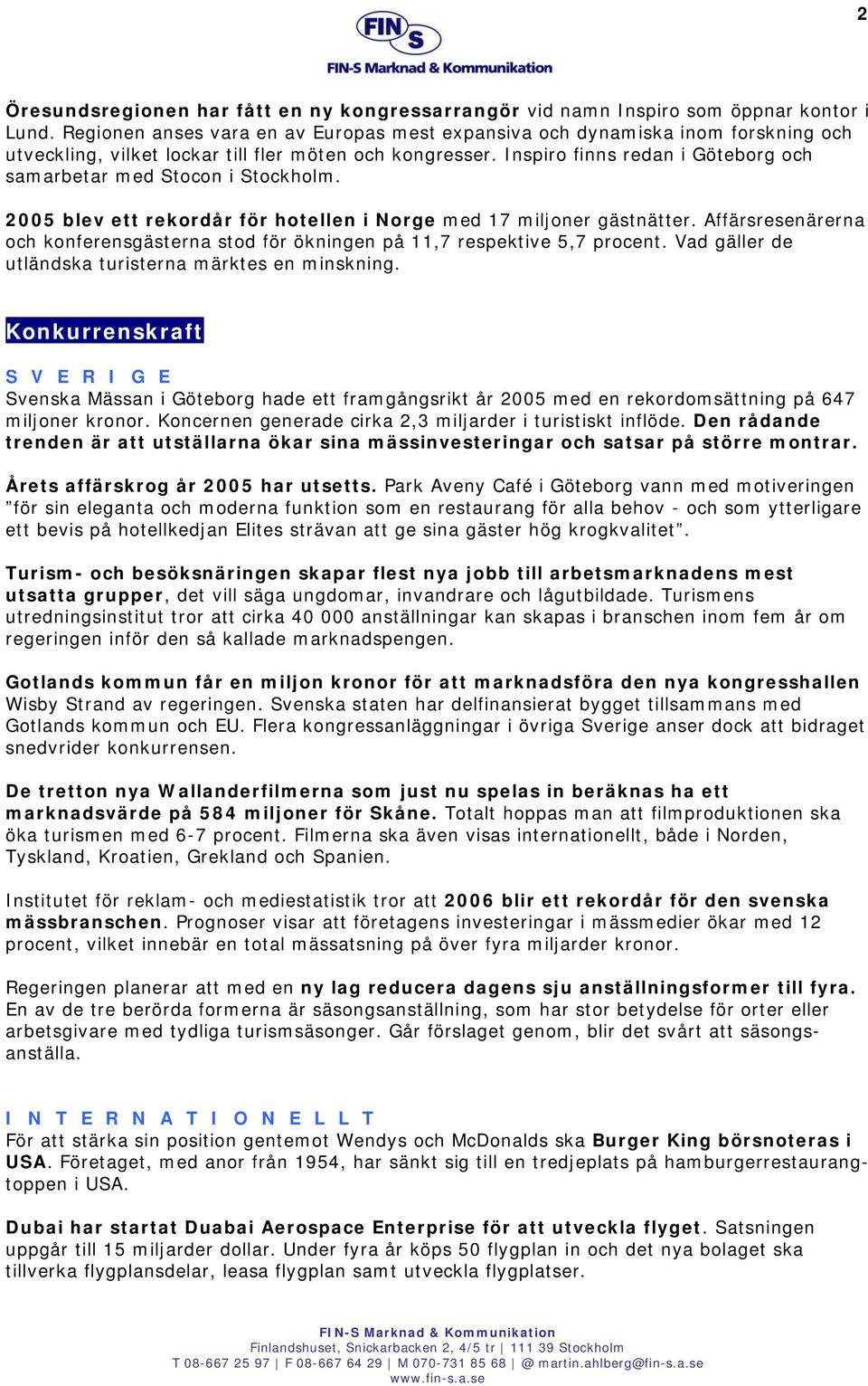 Inspiro finns redan i Göteborg och samarbetar med Stocon i Stockholm. 2005 blev ett rekordår för hotellen i Norge med 17 miljoner gästnätter.