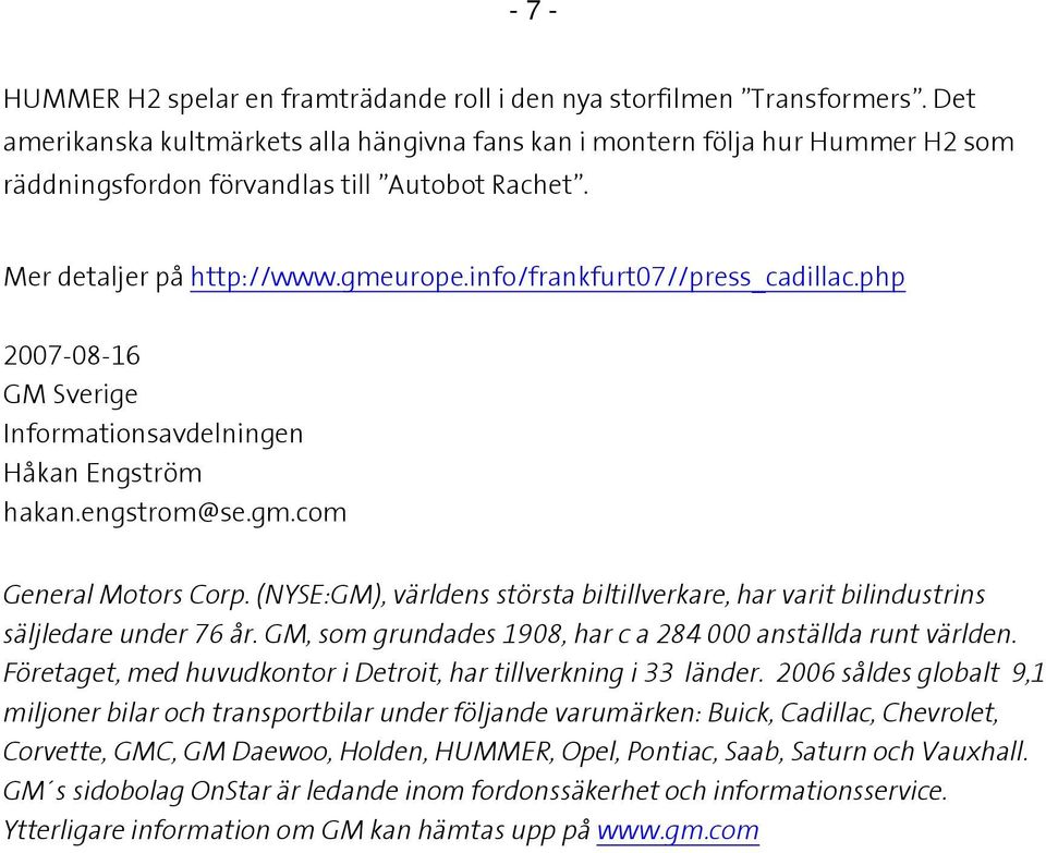 info/frankfurt07//press_cadillac.php 2007-08-16 GM Sverige Informationsavdelningen Håkan Engström hakan.engstrom@se.gm.com General Motors Corp.