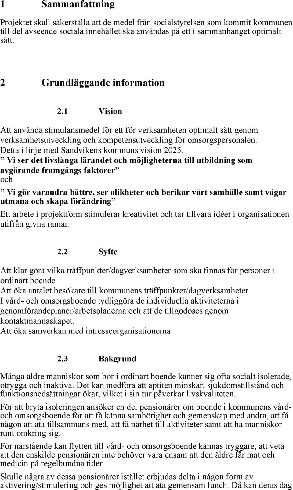 Detta i linje med Sandvikens kommuns vision 2025.