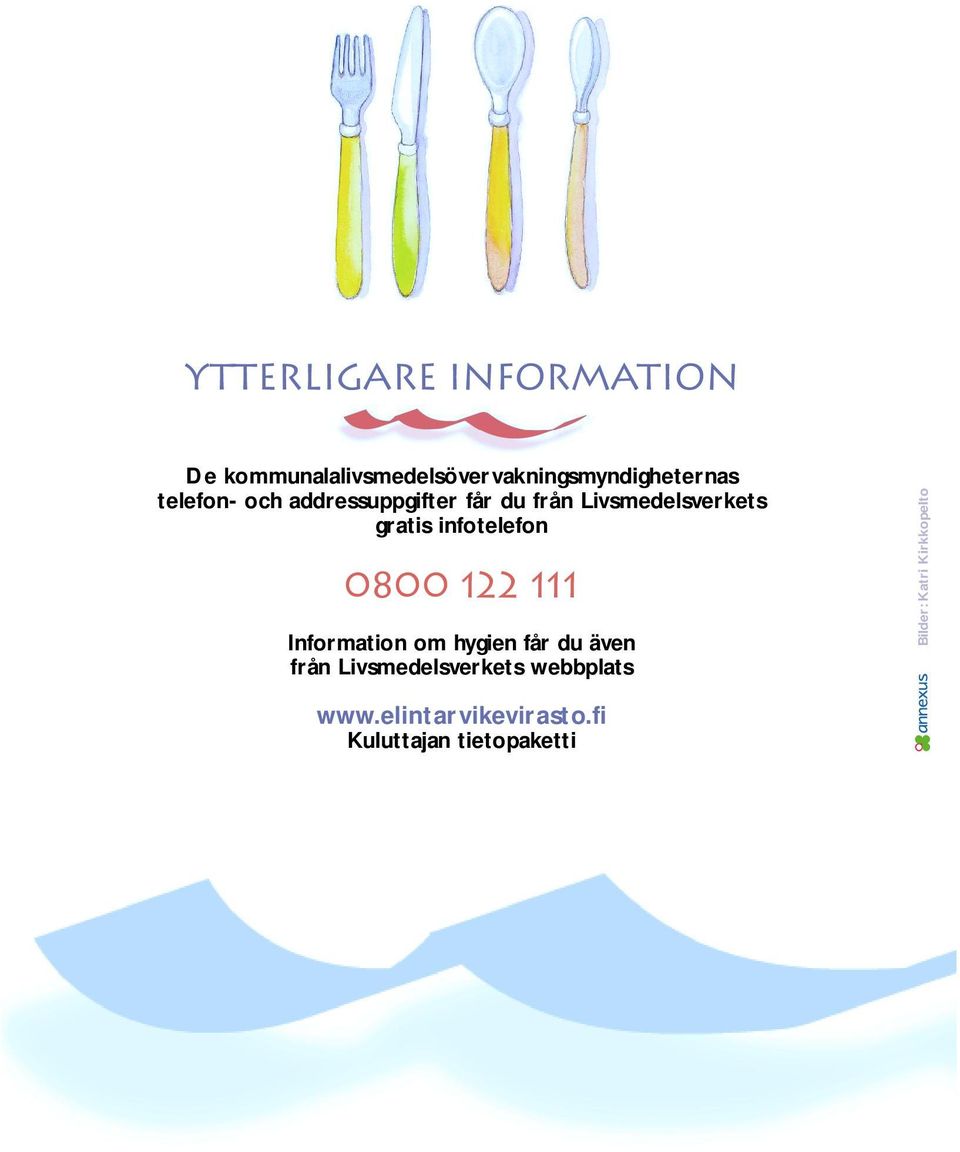 infotelefon 0800 122 111 Information om hygien får du även från