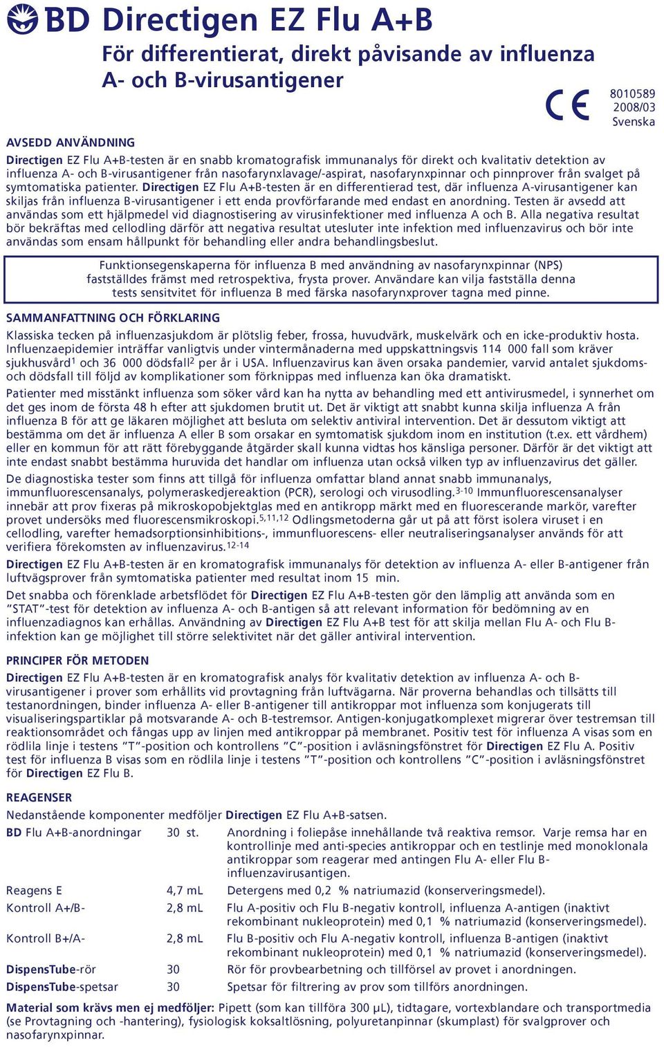 Directigen EZ Flu A+-testen är en differentierad test, där influenza A-virusantigener kan skiljas från influenza -virusantigener i ett enda provförfarande med endast en anordning.