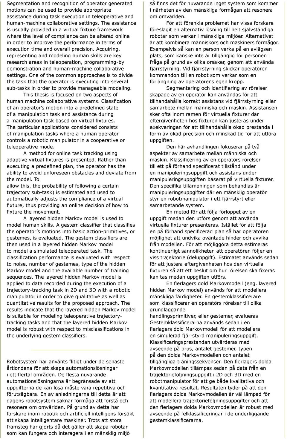 precision. Acquiring, representing and modeling human skills are key research areas in teleoperation, programming-by demonstration and human-machine collaborative settings.