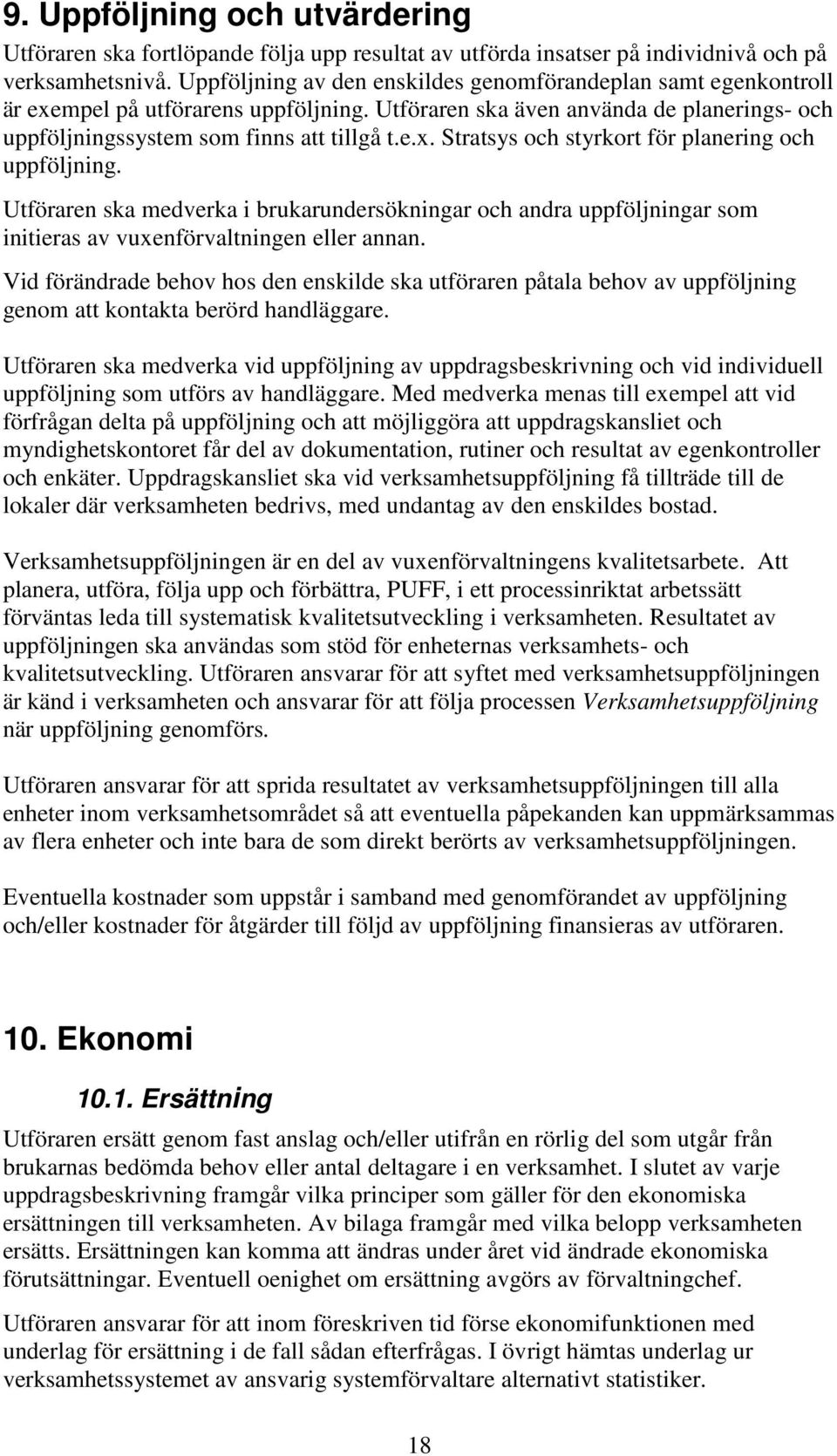 Utföraren ska medverka i brukarundersökningar och andra uppföljningar som initieras av vuxenförvaltningen eller annan.