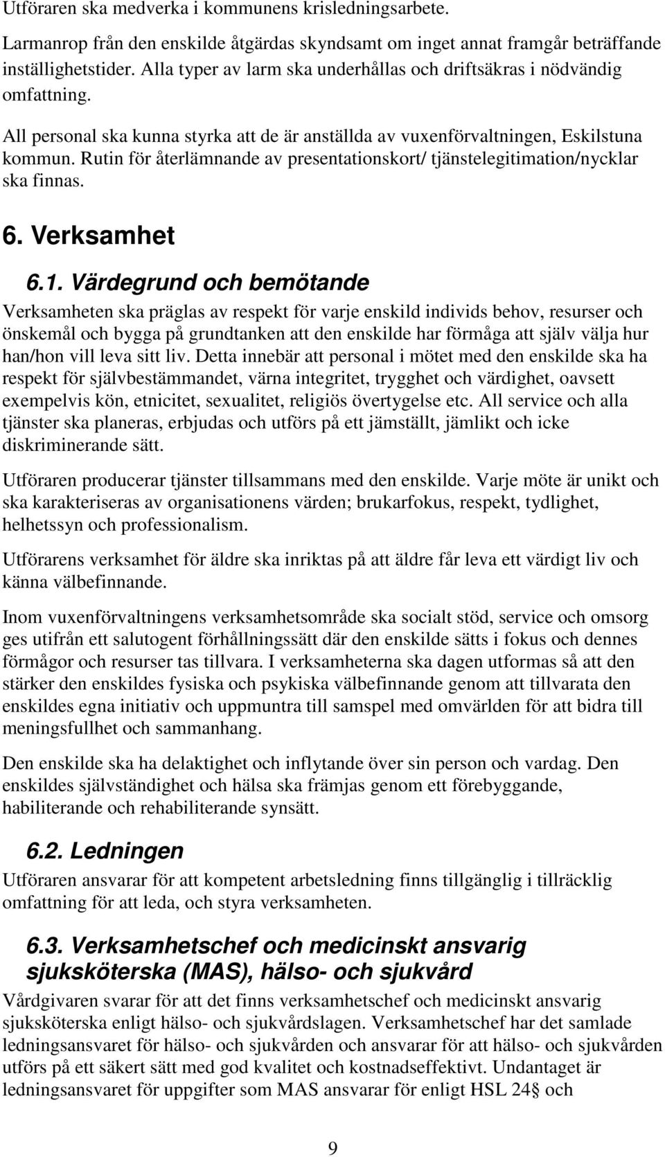 Rutin för återlämnande av presentationskort/ tjänstelegitimation/nycklar ska finnas. 6. Verksamhet 6.1.