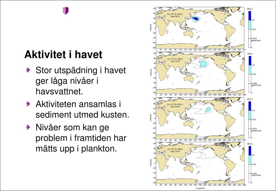 Aktiviteten ansamlas i sediment utmed kusten.