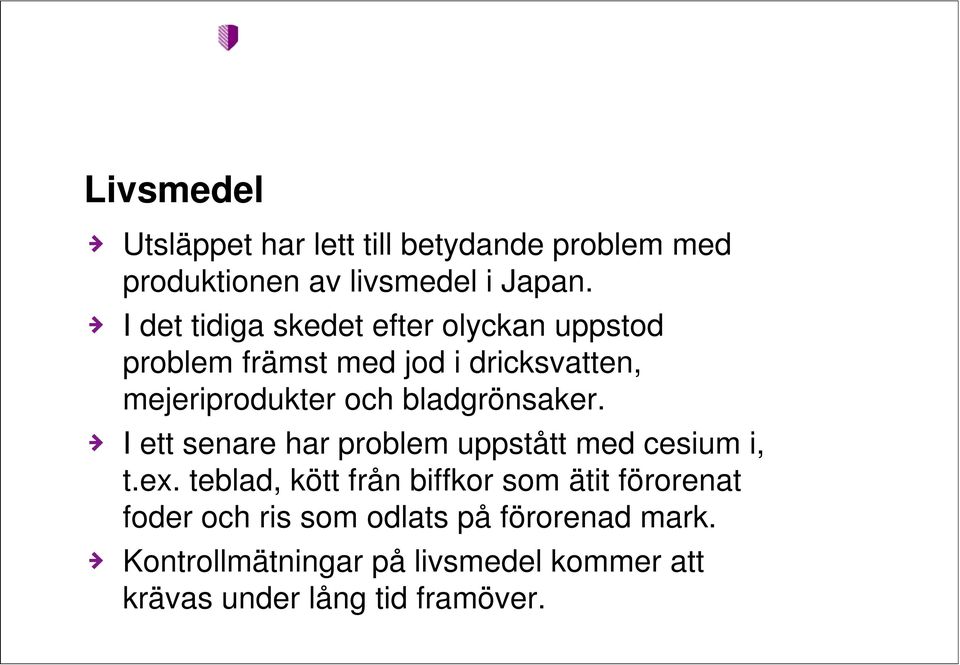 bladgrönsaker. I ett senare har problem uppstått med cesium i, t.ex.