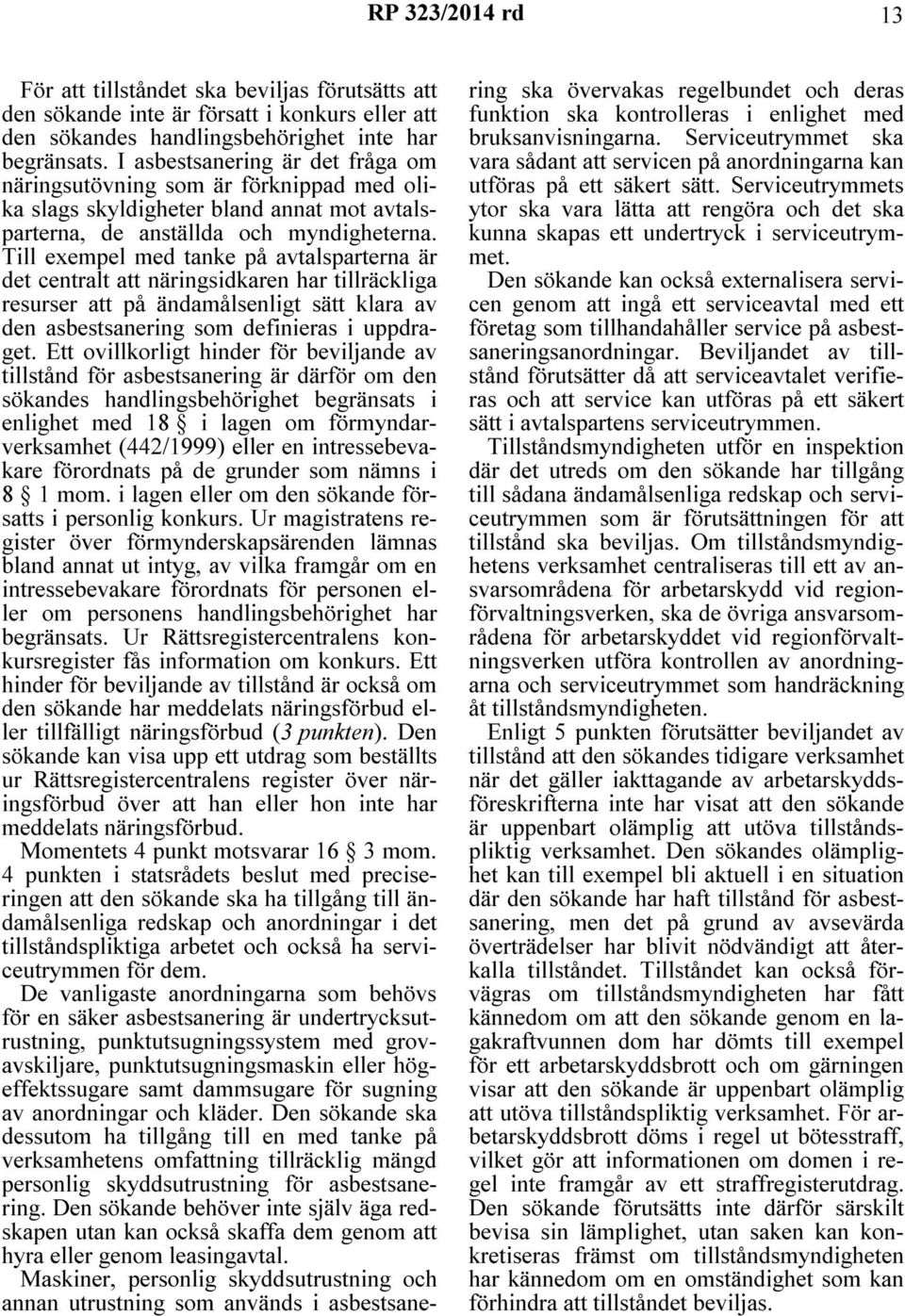 Till exempel med tanke på avtalsparterna är det centralt att näringsidkaren har tillräckliga resurser att på ändamålsenligt sätt klara av den asbestsanering som definieras i uppdraget.