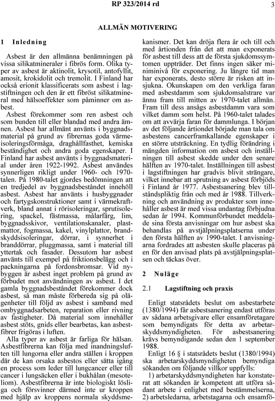 I Finland har också erionit klassificerats som asbest i lagstiftningen och den är ett fibröst silikatmineral med hälsoeffekter som påminner om asbest.