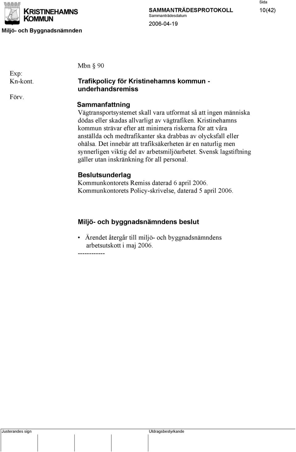 Kristinehamns kommun strävar efter att minimera riskerna för att våra anställda och medtrafikanter ska drabbas av olycksfall eller ohälsa.