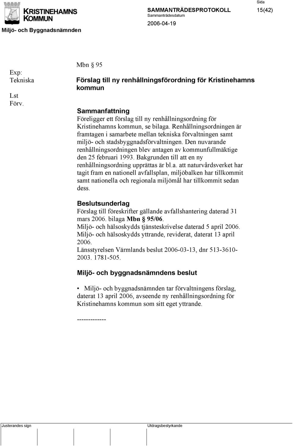 Renhållningsordningen är framtagen i samarbete mellan tekniska förvaltningen samt miljö- och stadsbyggnadsförvaltningen.