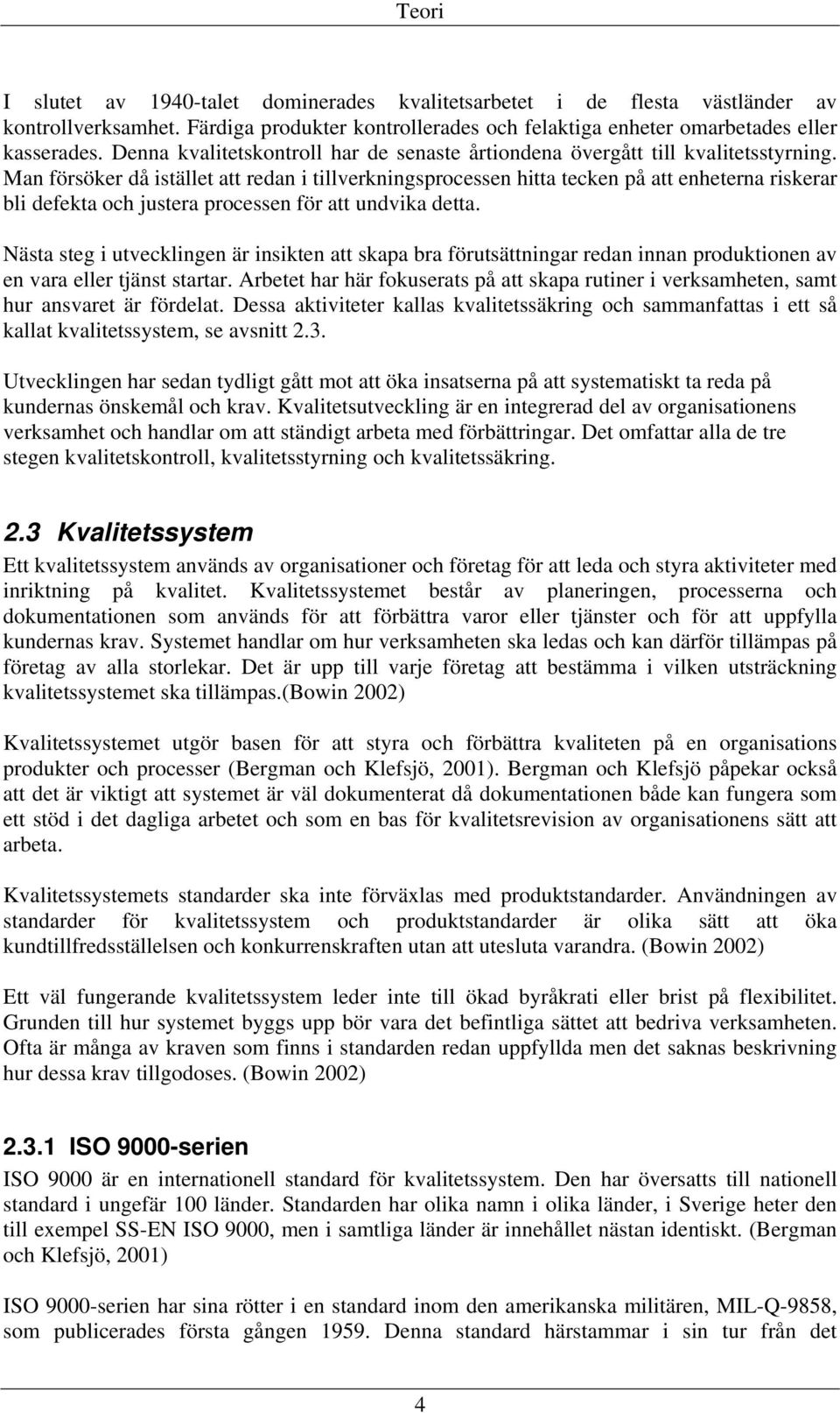Man försöker då istället att redan i tillverkningsprocessen hitta tecken på att enheterna riskerar bli defekta och justera processen för att undvika detta.
