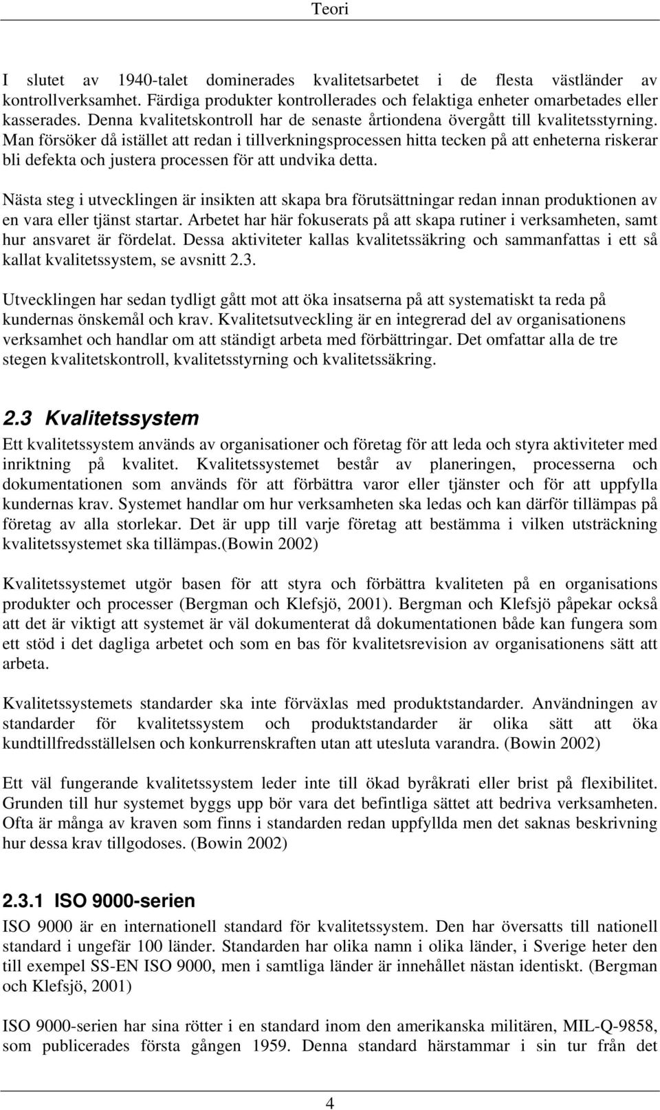 Man försöker då istället att redan i tillverkningsprocessen hitta tecken på att enheterna riskerar bli defekta och justera processen för att undvika detta.