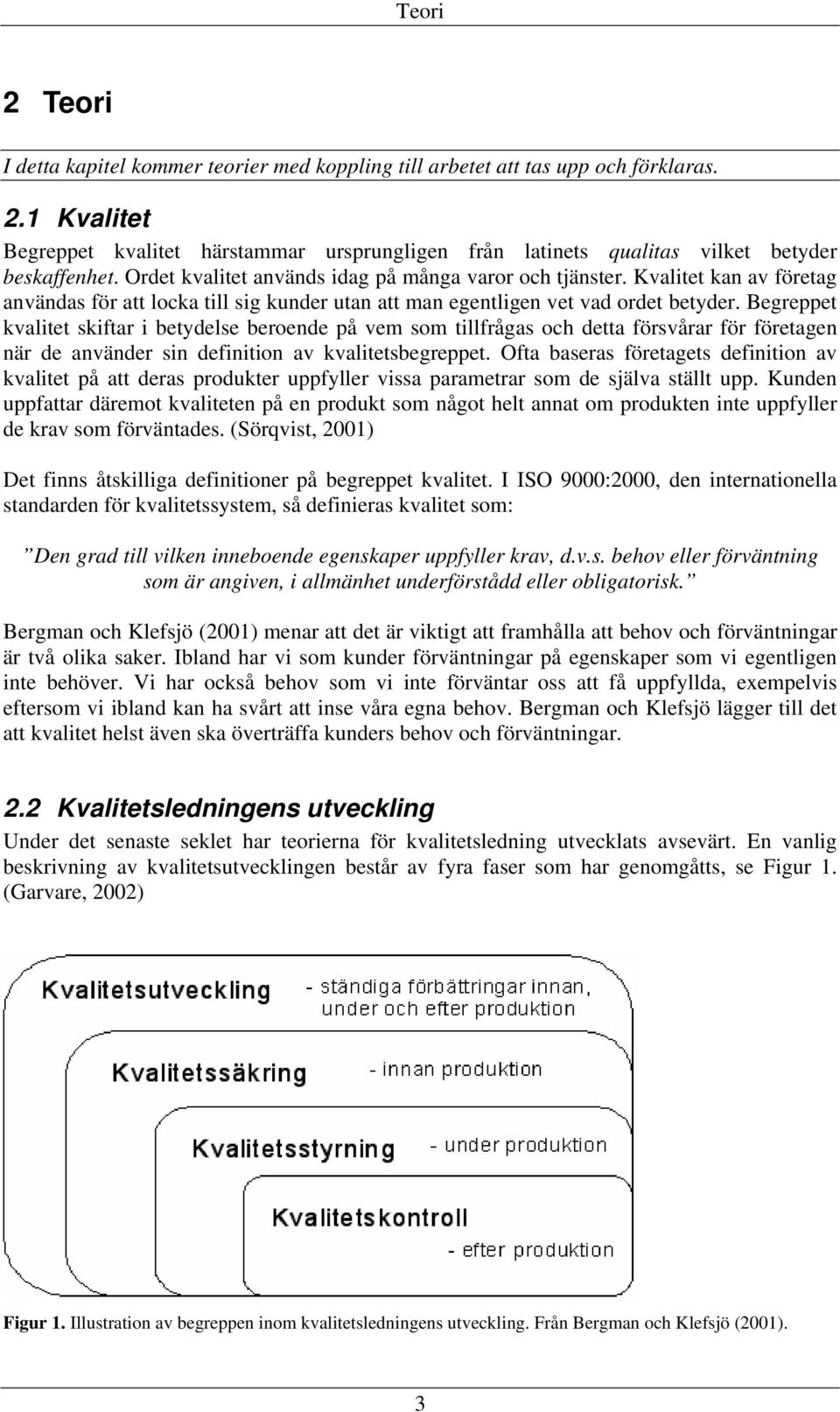 Begreppet kvalitet skiftar i betydelse beroende på vem som tillfrågas och detta försvårar för företagen när de använder sin definition av kvalitetsbegreppet.