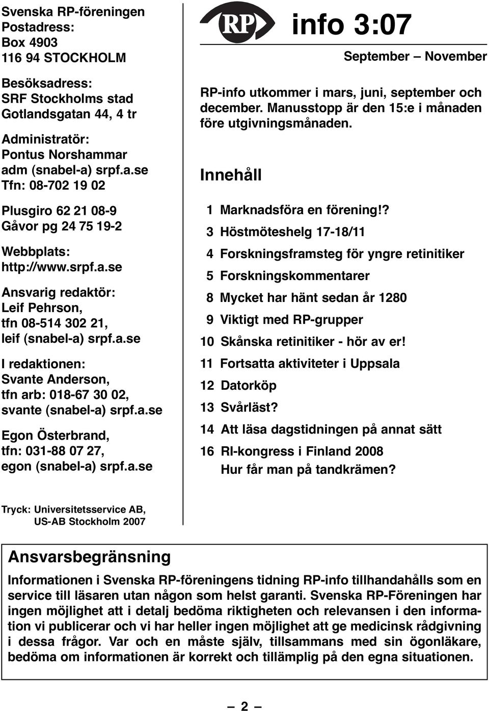 a.se info 3:07 September November RP-info utkommer i mars, juni, september och december. Manusstopp är den 15:e i månaden före utgivningsmånaden. Innehåll 1 Marknadsföra en förening!