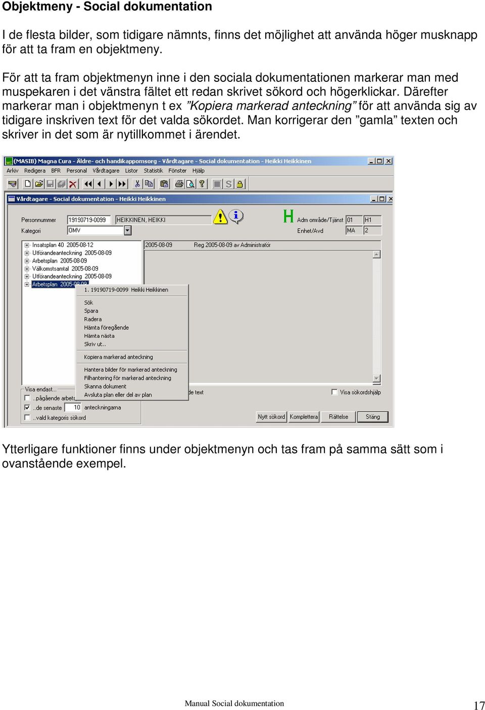 Därefter markerar man i objektmenyn t ex Kopiera markerad anteckning för att använda sig av tidigare inskriven text för det valda sökordet.