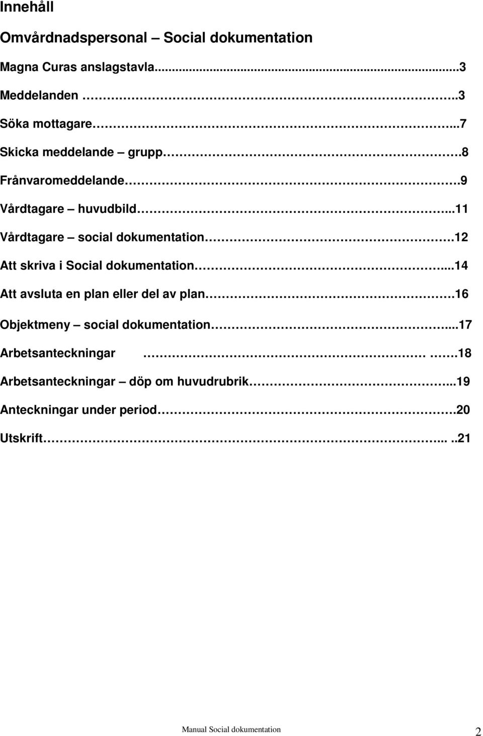 12 Att skriva i Social dokumentation...14 Att avsluta en plan eller del av plan.