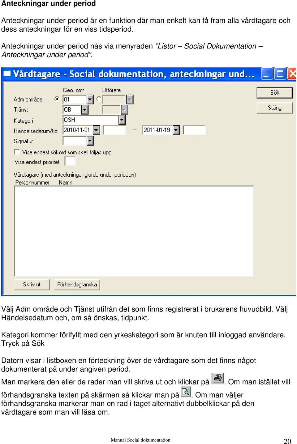 Välj Händelsedatum och, om så önskas, tidpunkt. Kategori kommer förifyllt med den yrkeskategori som är knuten till inloggad användare.