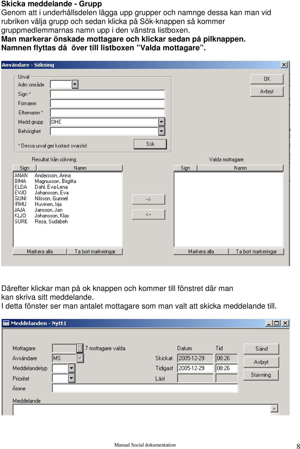 Man markerar önskade mottagare och klickar sedan på pilknappen. Namnen flyttas då över till listboxen Valda mottagare.