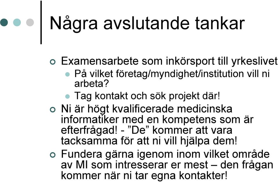 Ni är högt kvalificerade medicinska informatiker med en kompetens som är efterfrågad!