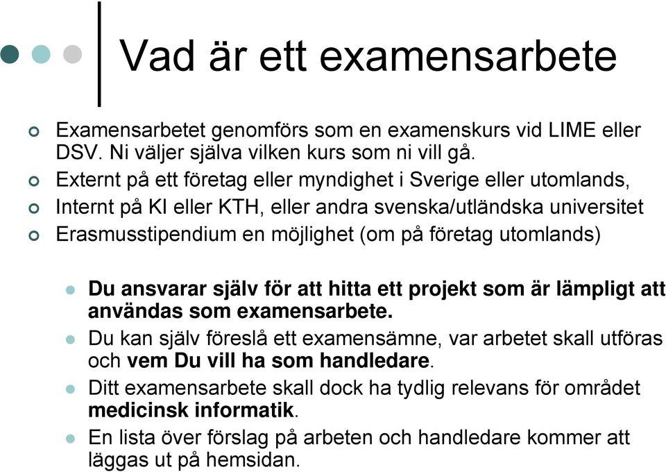 på företag utomlands) Du ansvarar själv för att hitta ett projekt som är lämpligt att användas som examensarbete.