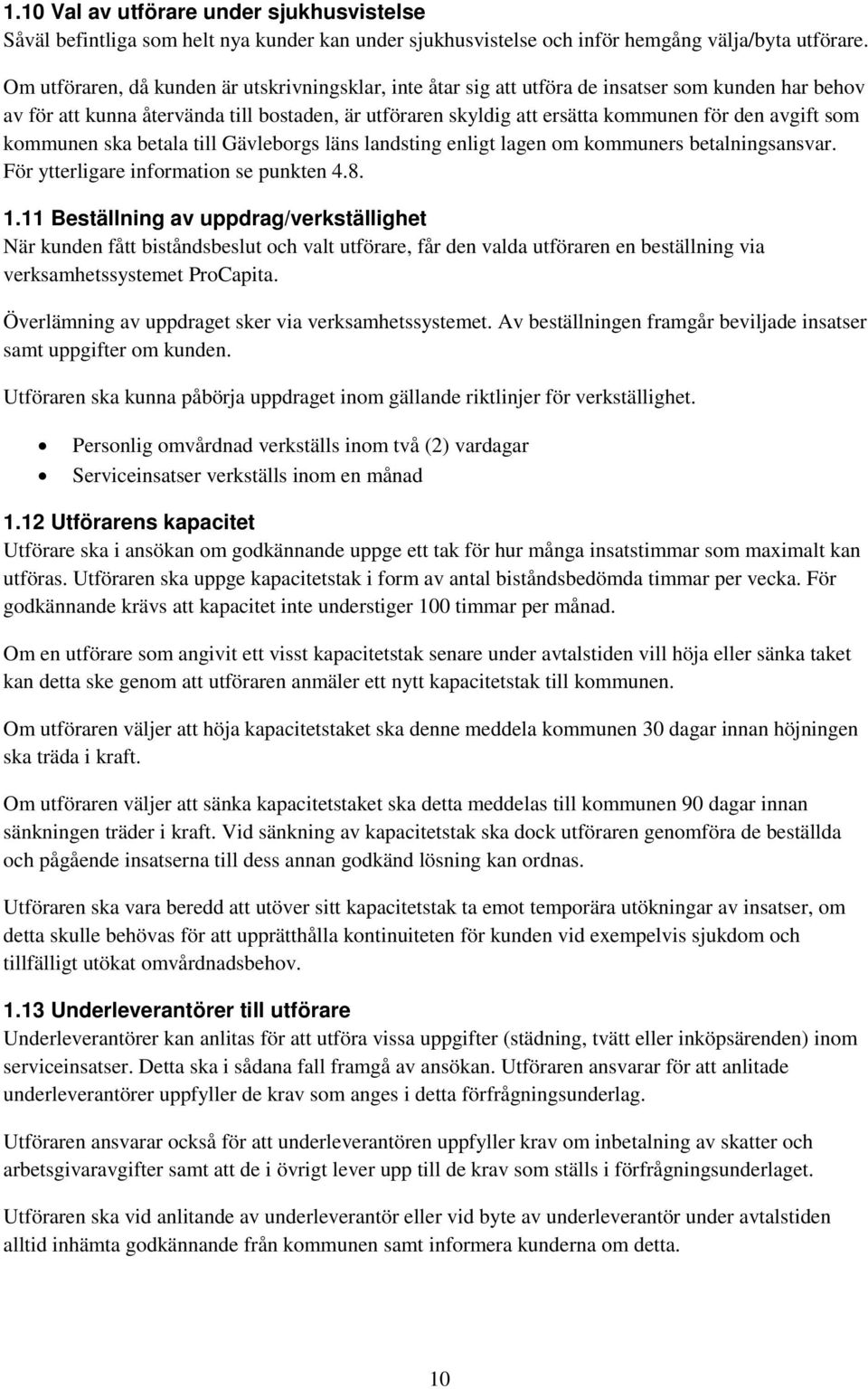 avgift som kommunen ska betala till Gävleborgs läns landsting enligt lagen om kommuners betalningsansvar. För ytterligare information se punkten 4.8. 1.