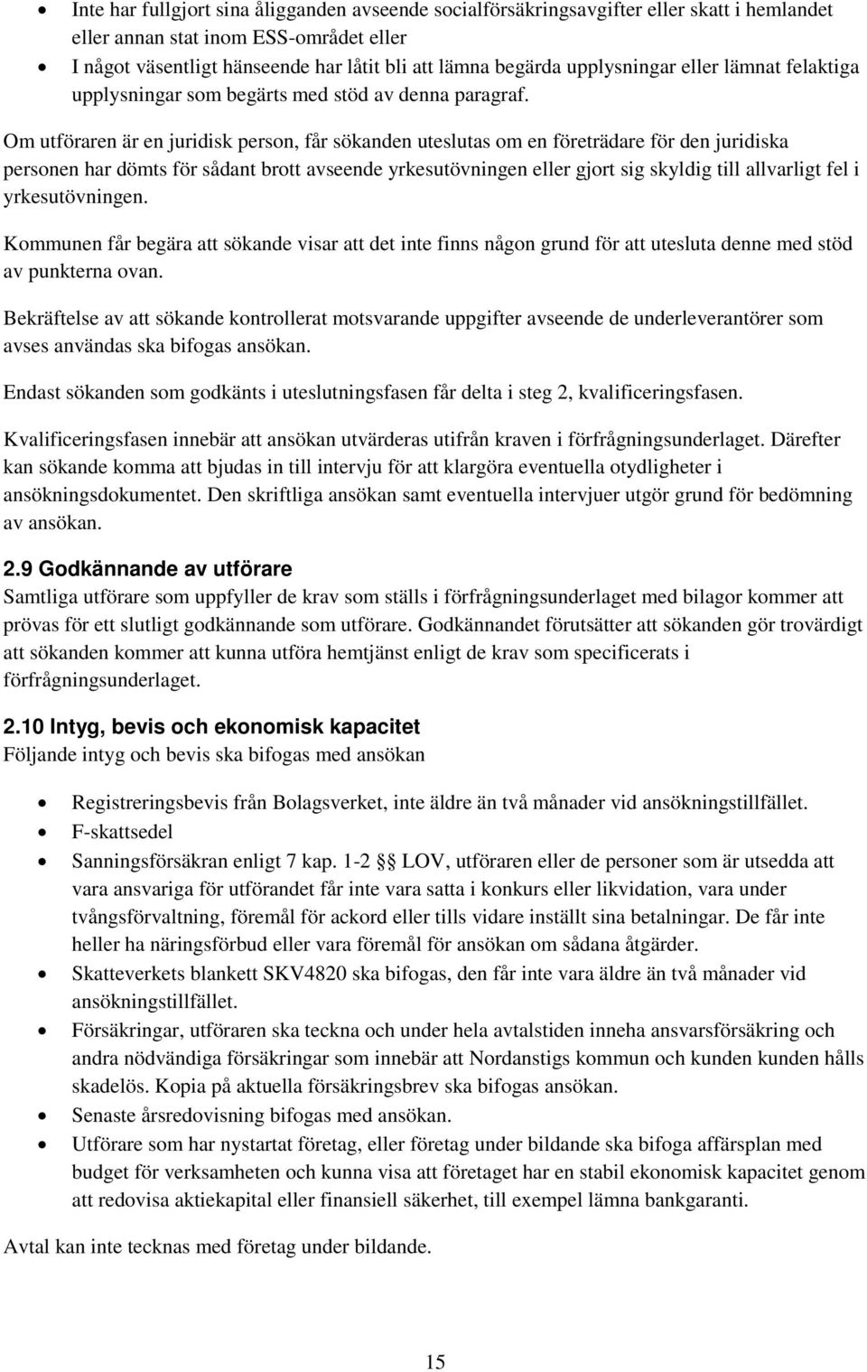 Om utföraren är en juridisk person, får sökanden uteslutas om en företrädare för den juridiska personen har dömts för sådant brott avseende yrkesutövningen eller gjort sig skyldig till allvarligt fel