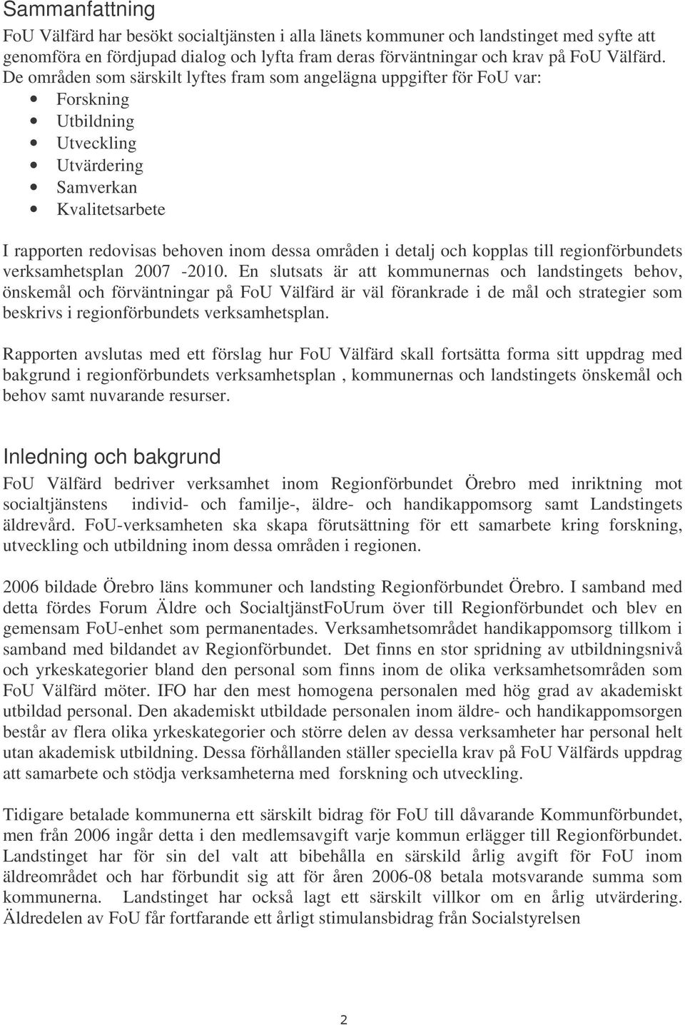 detalj och kopplas till regionförbundets verksamhetsplan 2007-2010.