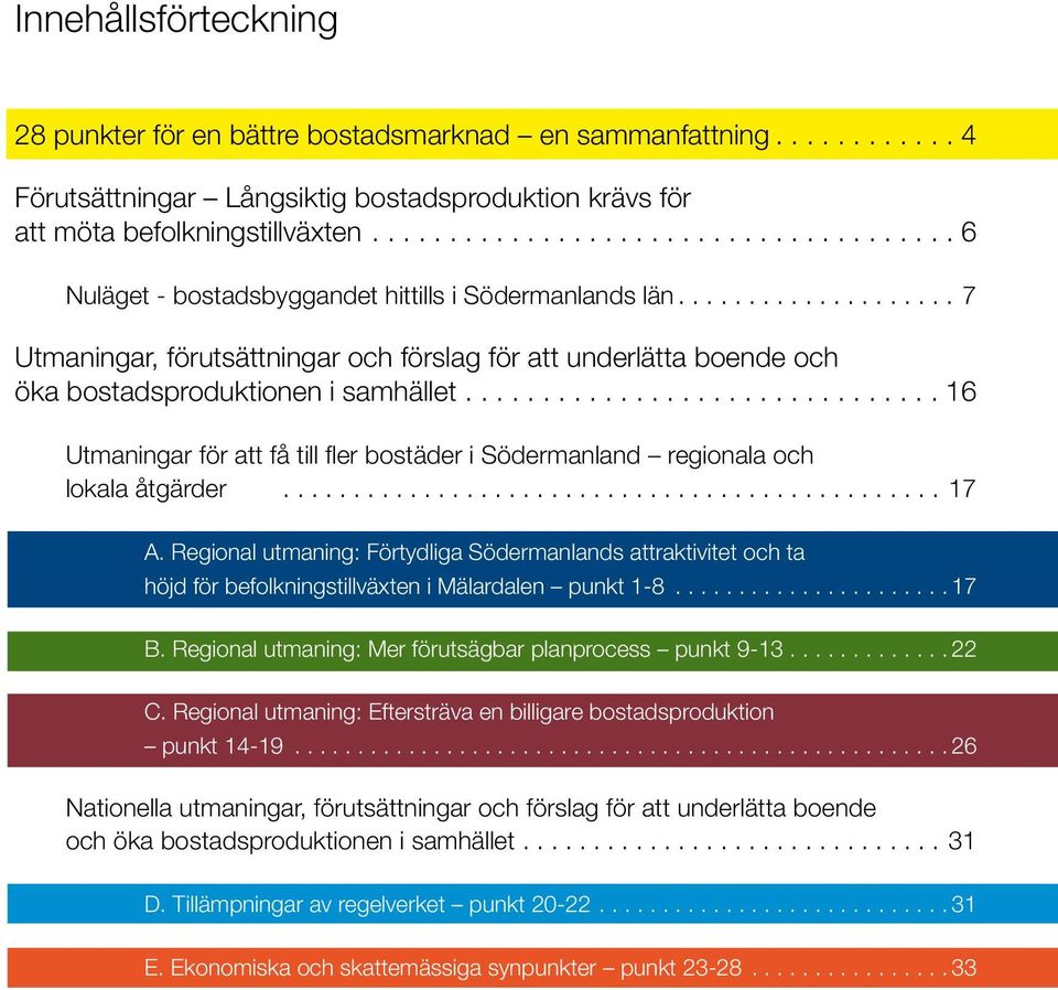 ... 16 Utmaningar för att få till fler bostäder i Södermanland regionala och lokala åtgärder...17 A.